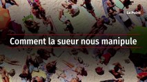 Comment la sueur nous manipule