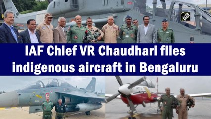 IAF Chief VR Chaudhari flies indigenous aircraft in Bengaluru