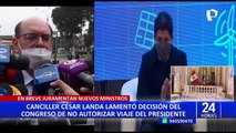 Canciller Landa sobre viaje negado a Castillo: “Perú debe mantener una política exterior en época de crisis”
