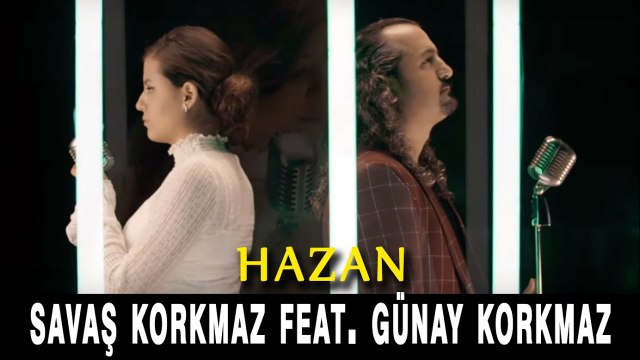 Savaş Korkmaz - Hazan ft. Günay Korkmaz (Official Video)