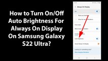 How to Turn On/Off Auto Brightness For Always On Display On Samsung Galaxy S22 Ultra?