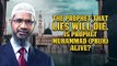 The Prophet that Lies will Die. Is Prophet Muhammad (pbuh) Alive_ - Dr Zakir Naik