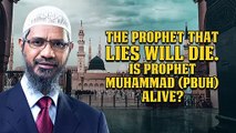 The Prophet that Lies will Die. Is Prophet Muhammad (pbuh) Alive_ - Dr Zakir Naik