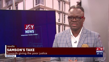 Samson’s Take: Towards giving the poor justice - Newsfile with Samson Lardy Anyenini  on JoyNews