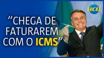 Bolsonaro: 'chega de governador faturar com ICMs'