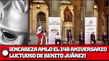 Encabeza AMLO el 148 aniversario luctuoso de Benito Juárez