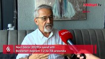 Naci Görür 2029'a işaret etti! Beklenen deprem 7.2 ile 7.6 arasında