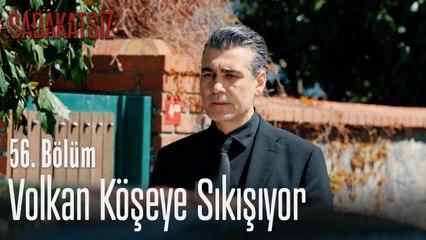 Volkan köşeye sıkışıyor - Sadakatsiz 56. Bölüm