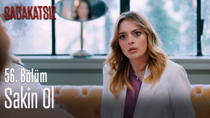 Sakin ol - Sadakatsiz 56. Bölüm