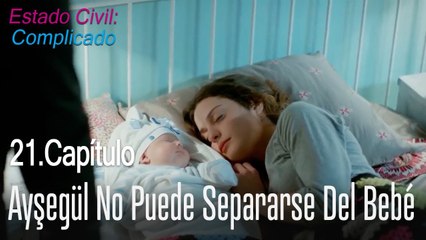Ayşegül no puede separarse del bebé - Estado Civil_ Complicado Capítulo 21