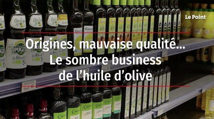 Origines, mauvaise qualité… Le sombre business de l’huile d’olive