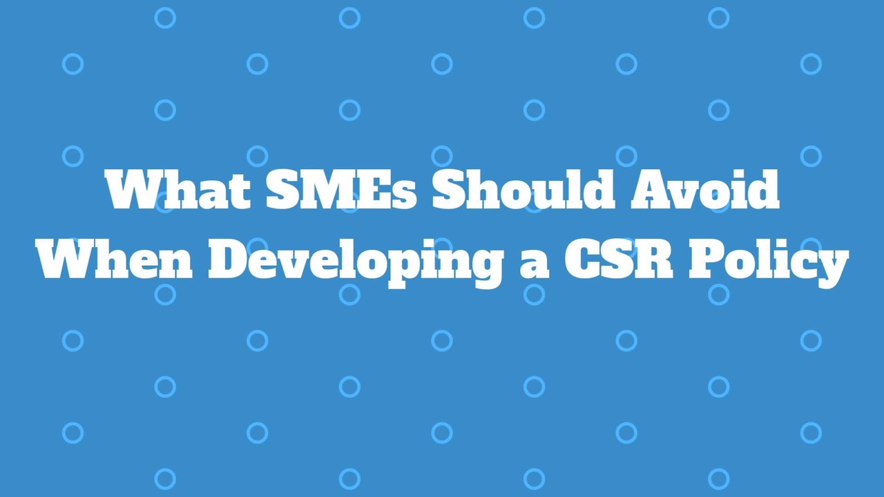 What SMEs Should Avoid When Developing a CSR Policy
