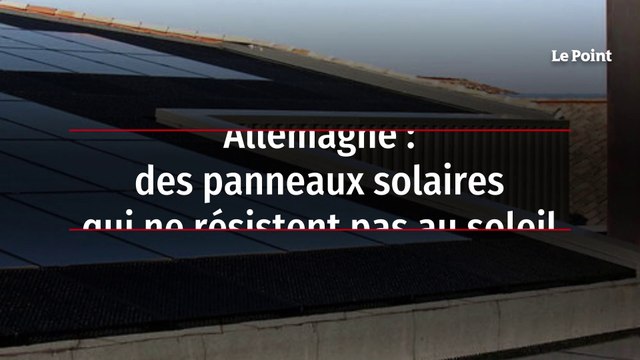 Allemagne : des panneaux solaires qui ne résistent pas au soleil