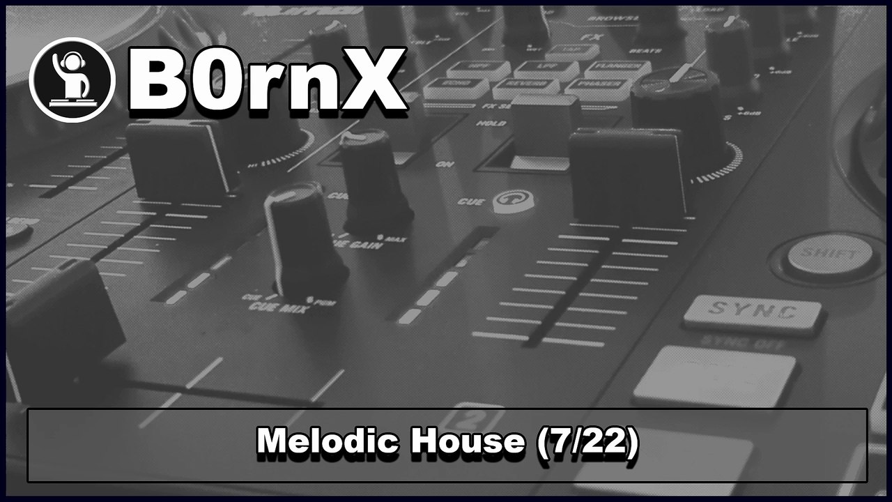 Melodic House 7/22