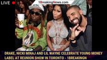 Drake, Nicki Minaj and Lil Wayne Celebrate Young Money Label at Reunion Show in Toronto - 1breakingn