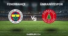 Fenerbahçe Ümraniyespor maçı ne zaman hangi kanalda? Fenerbahçe Ümraniyespor maçı şifresiz mi? Fenerbahçe Ümraniyespor maçı hakemi kim?