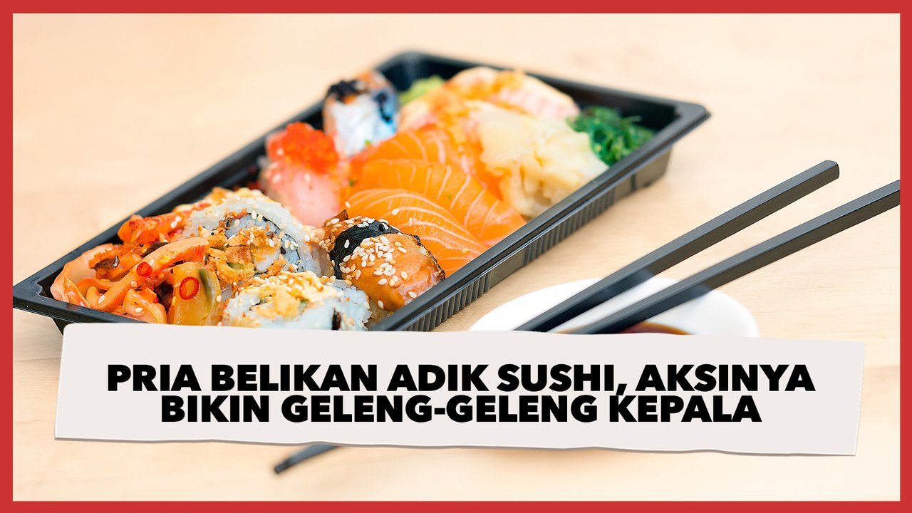 Viral Pria Belikan Adik Sushi, Aksi Selanjutnya Sukses Bikin Geleng-Geleng Kepala