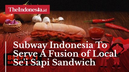 Subway Indonesia To Serve A Fusion of Local Se'i Sapi Sandwich
