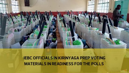 IEBC officials in Kirinyaga prep voting materials in readiness for polls