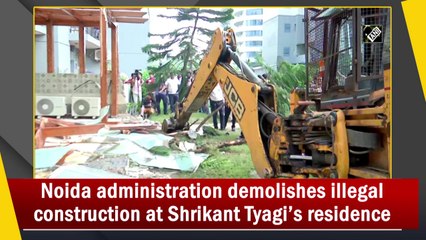 Noida administration demolishes illegal construction at Shrikant Tyagi’s residence