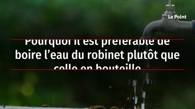 Pourquoi il est préférable de boire l’eau du robinet plutôt que celle en bouteille