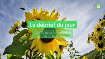Débrief du jour 8 août