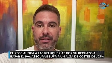 El PSOE ahoga a las peluquerías por su rechazo a bajar el IVA: aseguran sufrir un alza de costes del 27%
