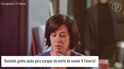 Novela 'A Favorita': Donatela se salva da morte com ajuda improvável. Quem impede sua execução?