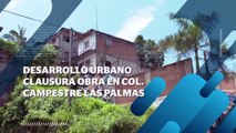 Desarrollo Urbano clausura obra que afectó vivienda | CPS Noticias Puerto Vallarta
