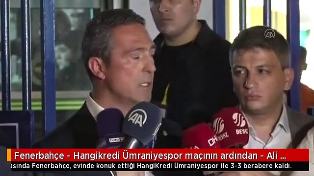 Ali Koç, Fenerbahçe'nin Ümraniyespor maçındaki performansından memnun değil