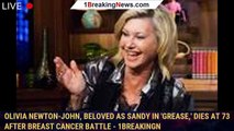 Olivia Newton-John, beloved as Sandy in 'Grease,' dies at 73 after breast cancer battle - 1breakingn