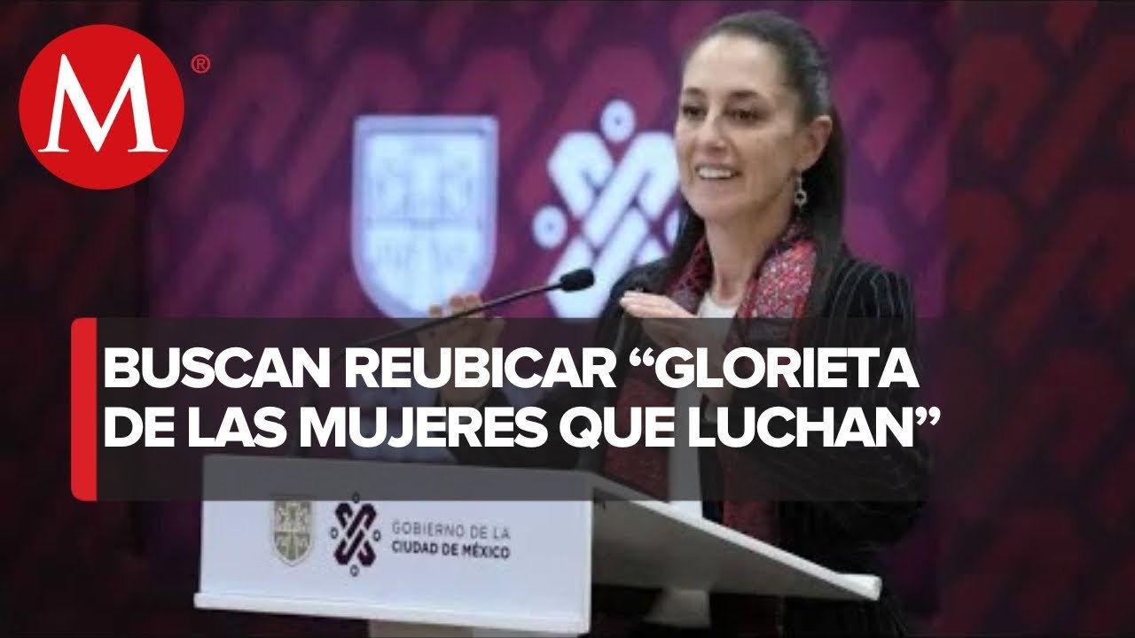 Sheinbaum buscará que Glorieta de Mujeres que Luchan se reubique en otro punto de CdMx