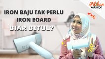 Iron Baju Tak Perlu Iron Board, Biar Betul ?