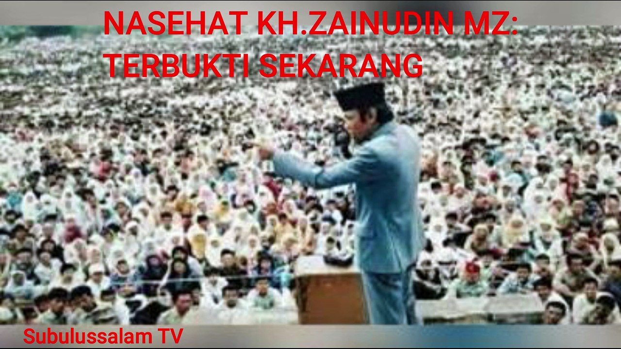 TERBUKTI SEKARANG NASIHAT KH.ZAINUDDIN MZ