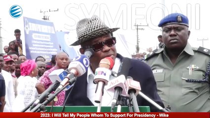 Wike Vows To Determine Who Rivers Will Support In 2023 Presidential Election