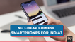 To Protect Made-In-India Smartphone Manufacturers, Government May Ban Cheap Chinese Smartphones