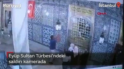 Eyüp Sultan Türbesi'ndeki saldırı kamerada
