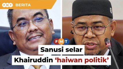 Sanusi selar Khairuddin ‘haiwan politik’, tak kenang jasa Bersatu