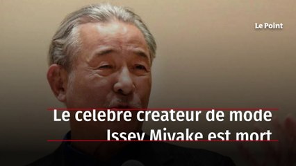 Le célèbre créateur de mode Issey Miyake est mort