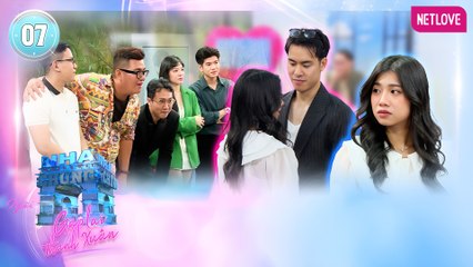 Ngôi Nhà Chung | Love House - Gặp Lại Thanh Xuân - Tập 07