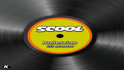 SCOOL - HALLELUIAH - k22 extended