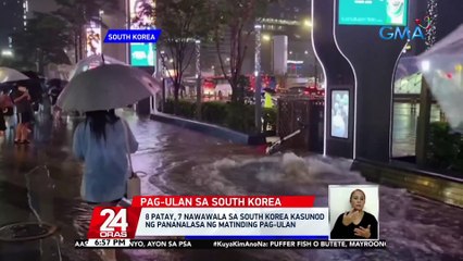 8 patay, 7 nawawala sa South Korea kasunod ng pananalasa ng matinding pag-ulan | 24 Oras