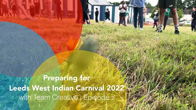 Leeds West Indian Carnival Episode 2: Behind-the-scenes following the training and preparation by Team Creative