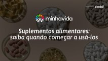 Suplementos alimentares: saiba quando começar a usá-los