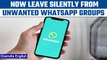 Whatsapp announces new features for users like ‘leave group silently’ | Oneindia News *News
