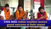 CWG 2022: Indian wrestlers receive grand welcome at Delhi airport
