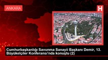 Cumhurbaşkanlığı Savunma Sanayii Başkanı İsmail Demir, 13. Büyükelçiler Konferansı'nda konuştu Açıklaması