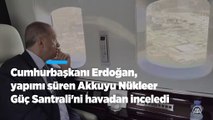Cumhurbaşkanı Erdoğan, Akkuyu Nükleer Güç Santrali'nde incelemelerde bulundu