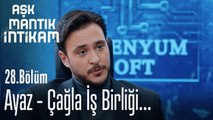 Ayaz - Çağla iş birliği... - Aşk Mantık İntikam 28. Bölüm