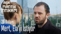 Mert, Ela'yı istiyor - Aşk Mantık İntikam 28. Bölüm